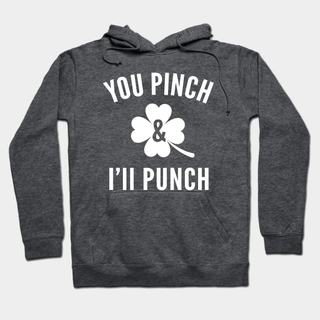 St Paddys Day You Pinch I'll Punch Hoodie by Cosmo Gazoo